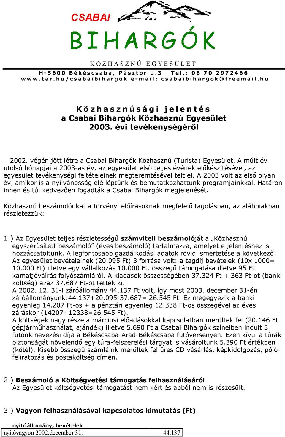 évi tevékenységéről 2002. végén jött létre a Csabai Bihargók Közhasznú (Turista) Egyesület.