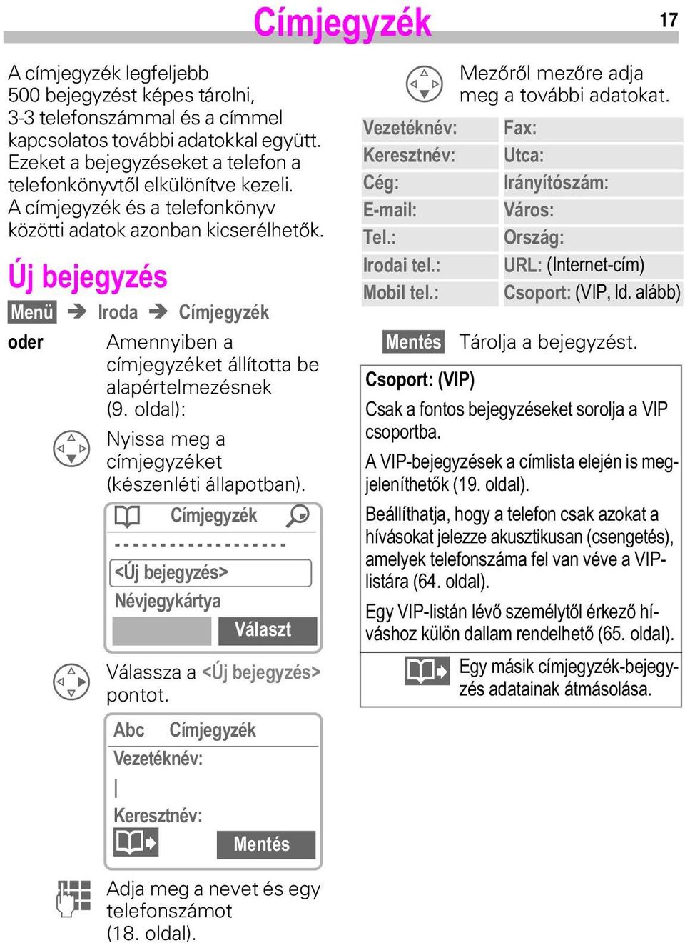 oldal): 1 & Nyissa meg a címjegyzéket (készenléti állapotban). 7 &mpmhj\]kn - MEHMHJ\]kV! 1kYMHJ\NgUW\D 9gODV]W Válassza a MEHMHJ\]kV! pontot. $E &mpmhj\]kn 9H]HWkNQkY _.