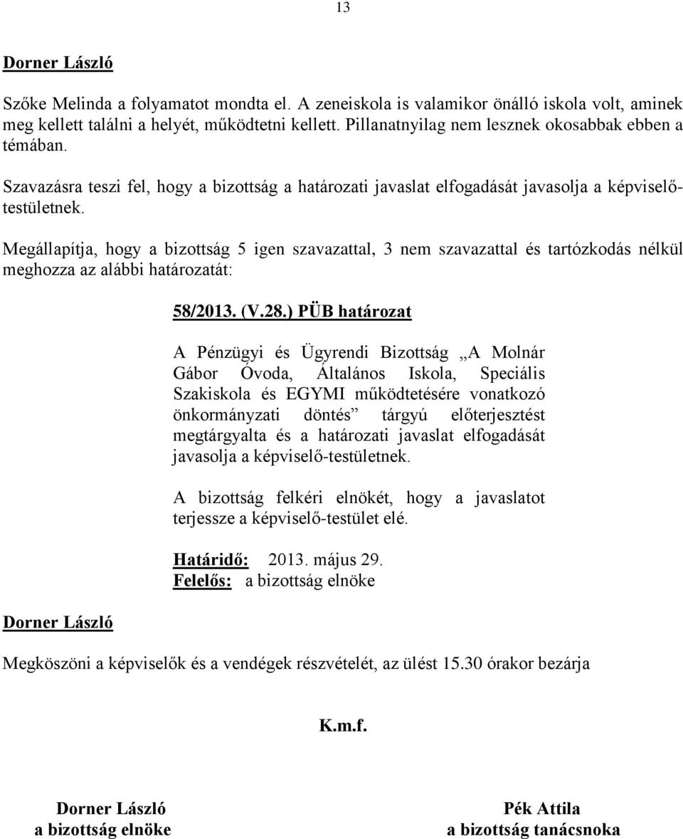 ) PÜB határozat A Pénzügyi és Ügyrendi Bizottság A Molnár Gábor Óvoda, Általános Iskola, Speciális Szakiskola és EGYMI működtetésére vonatkozó önkormányzati döntés tárgyú