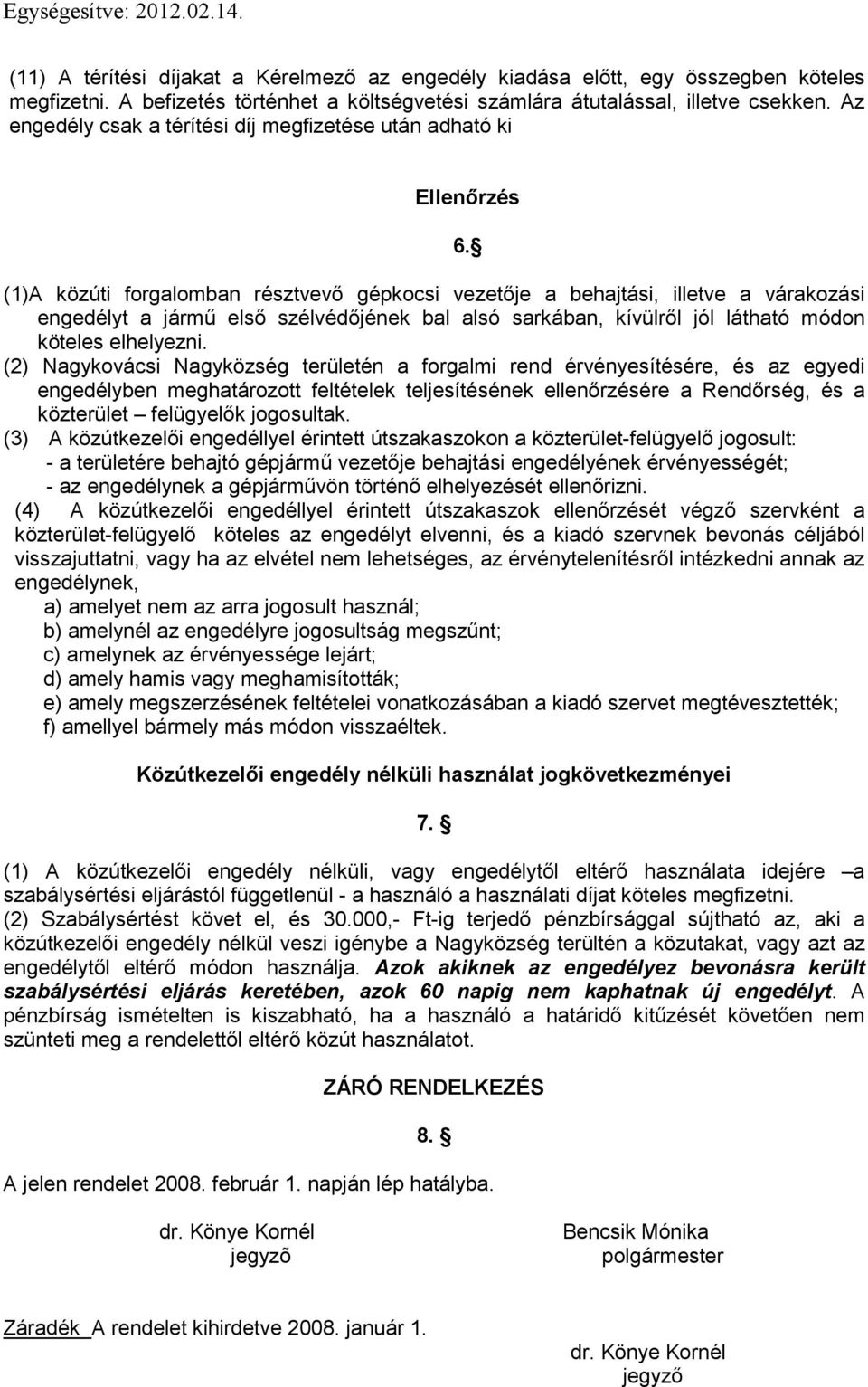 alsó sarkában, kívülről jól látható módon köteles elhelyezni.