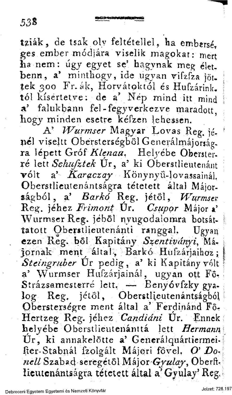 jé- f né) viseht Obérsterségböl Generálmájorság. ra lépett Gróf Klenaa.