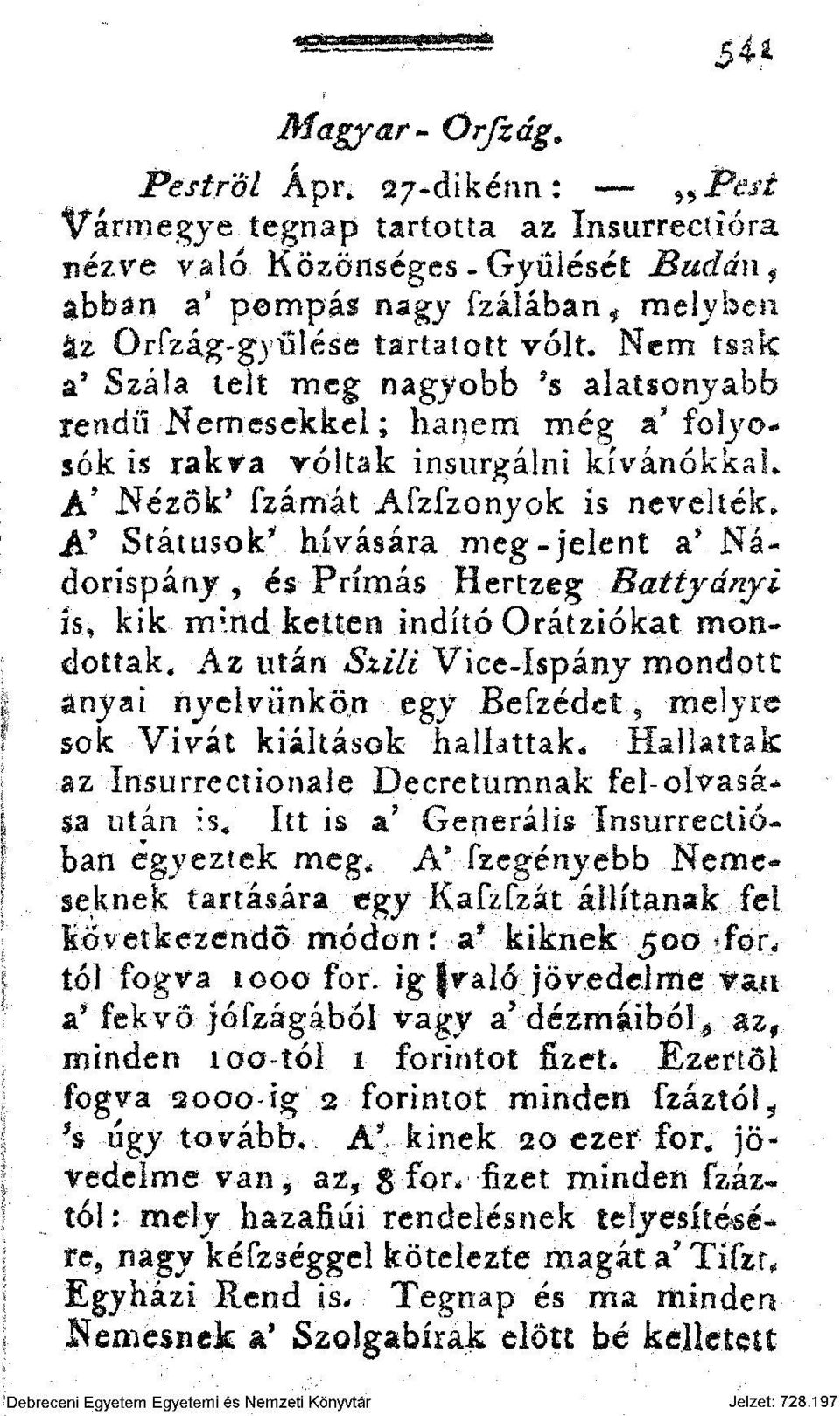 Nem tsak a* Szála telt meg nagyobb *s alatsonyabb rendű Kémesekkel; hanem még a' folyosók is rakva voltak insurgálni kívánókkal* A* Nézők' fzámát Afzfzonyok is nevellek.