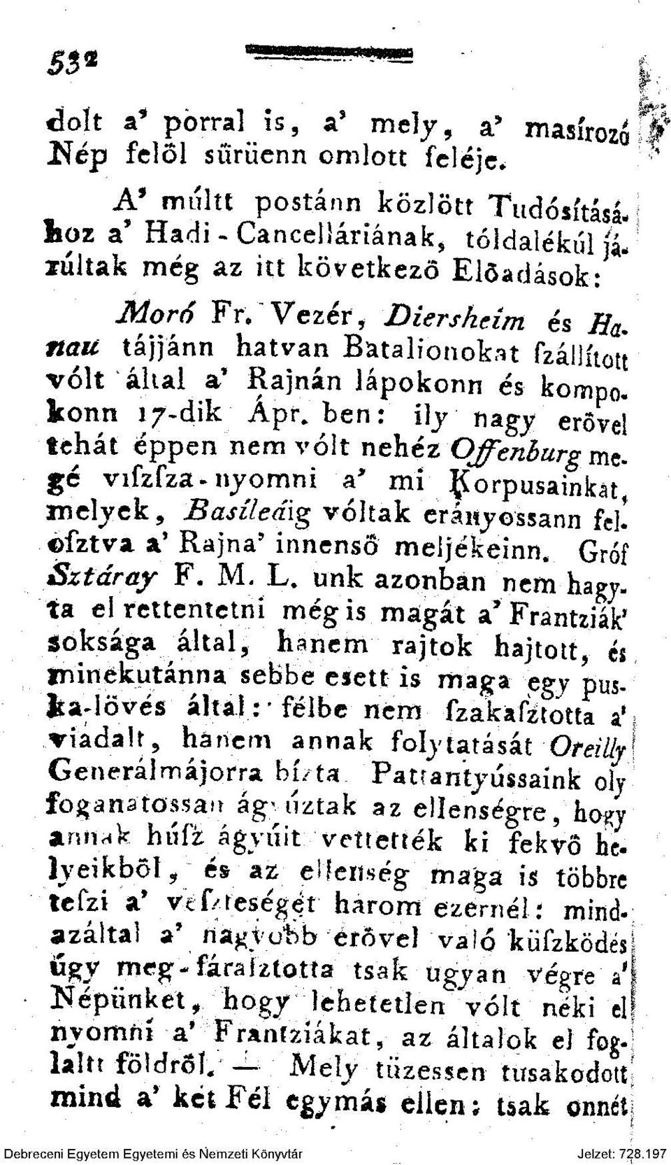 ben: ily nagy erővel tehát éppen nem volt nehéz Offenburg megé vifzfza-nyomni a' mi ^orpusainkat, melyek, Basíledig voltak eráityossann feli fztva a' Rajna 5 innenső meljékeimv Gróf Sztáray F. M. L.