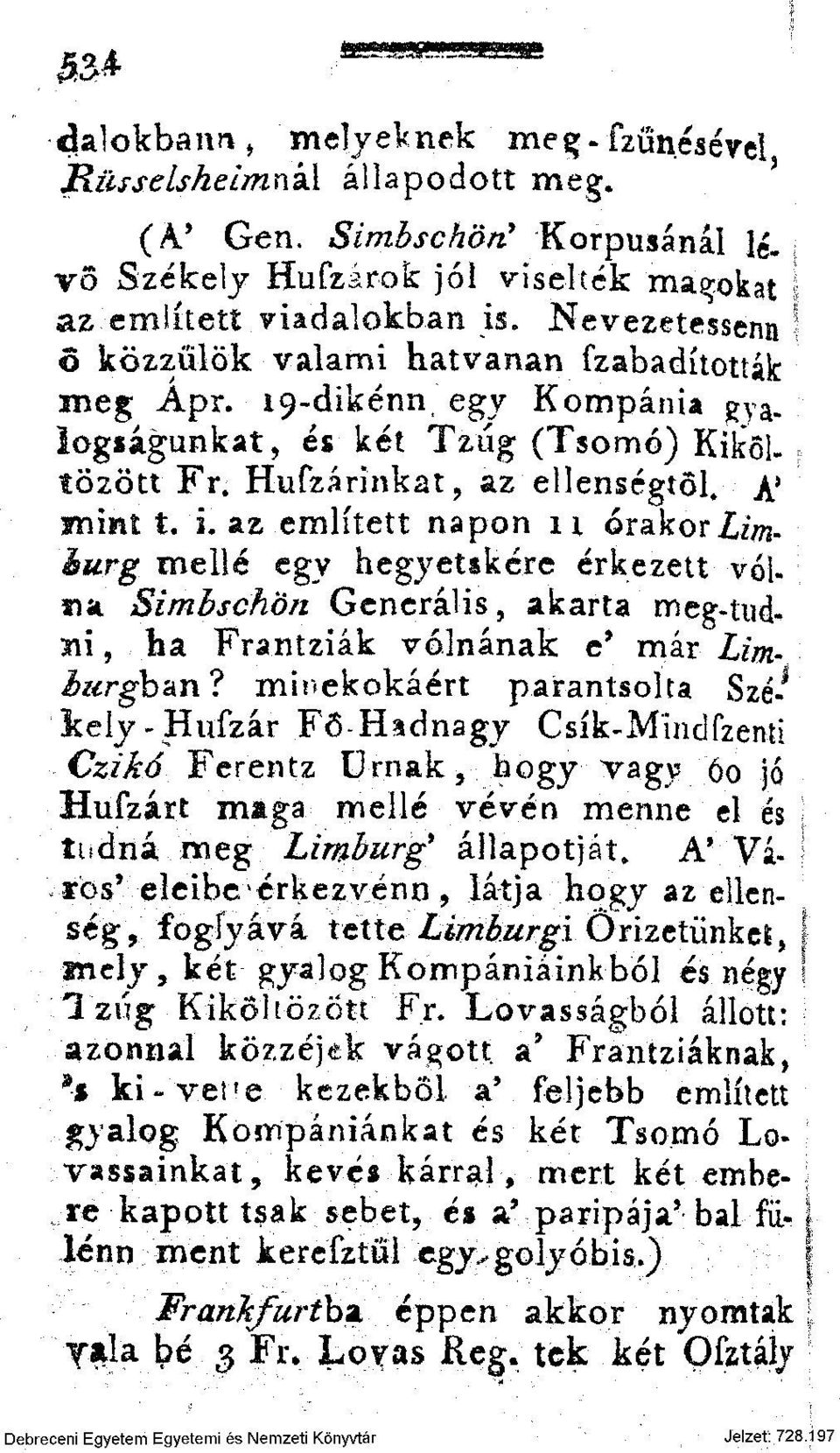 az említett napon n órakorlimíurg mellé egy hegyetskére érkezett vólfia Simbschön Generális, akarta meg-tud. m 9 ha Frantziák volnának e* már Limburgh'dn?