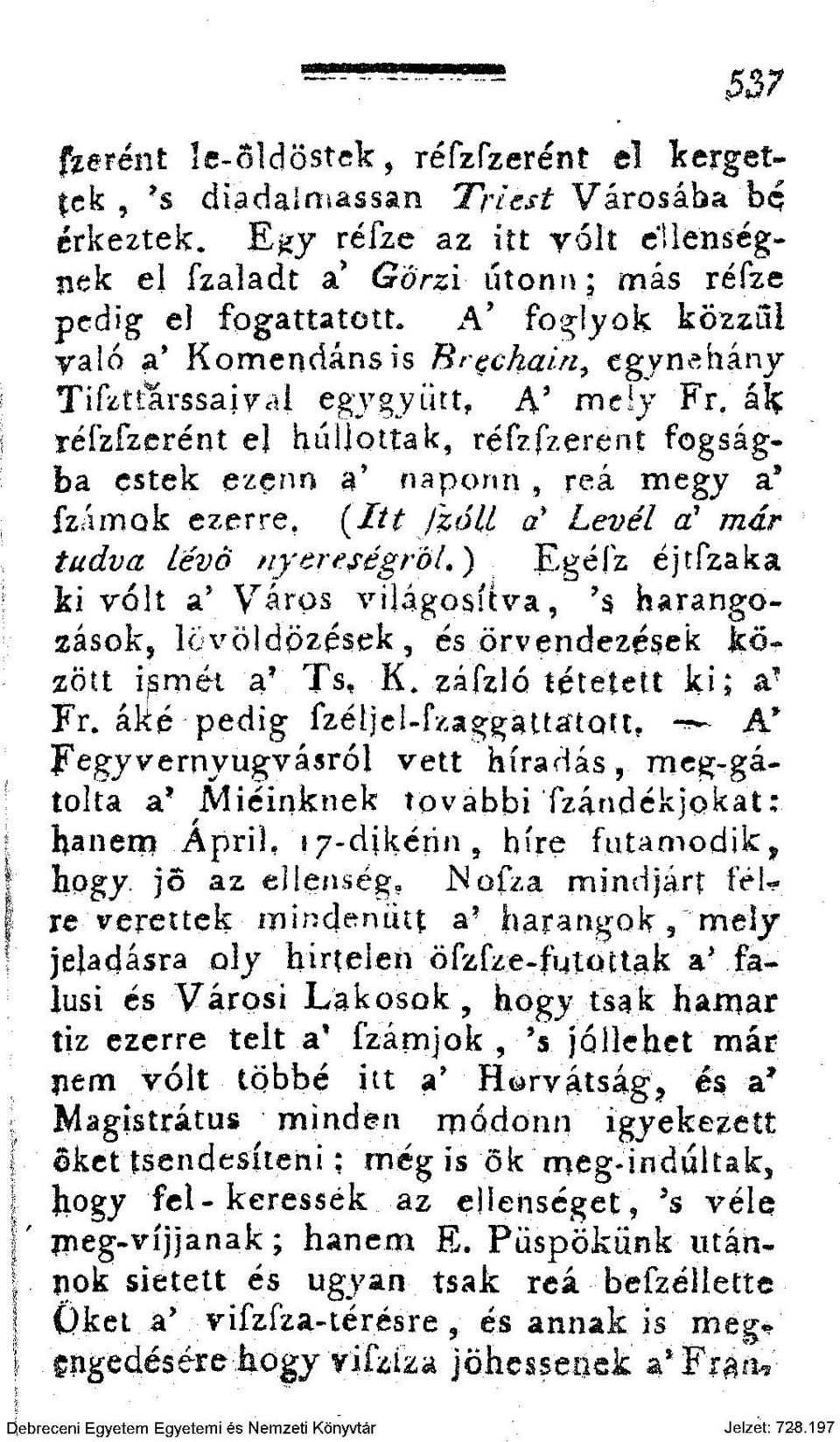 (Itt fzóil a* Levél a 1 már tudva lévő nyereségről.) Egéfz éjtfzaka ki volt a' Város világosítva,? s barangolások, lövöldözések, és örvendezések kör zött ismét a* Ts, K. záfzló tétetett ki; a? Fr.