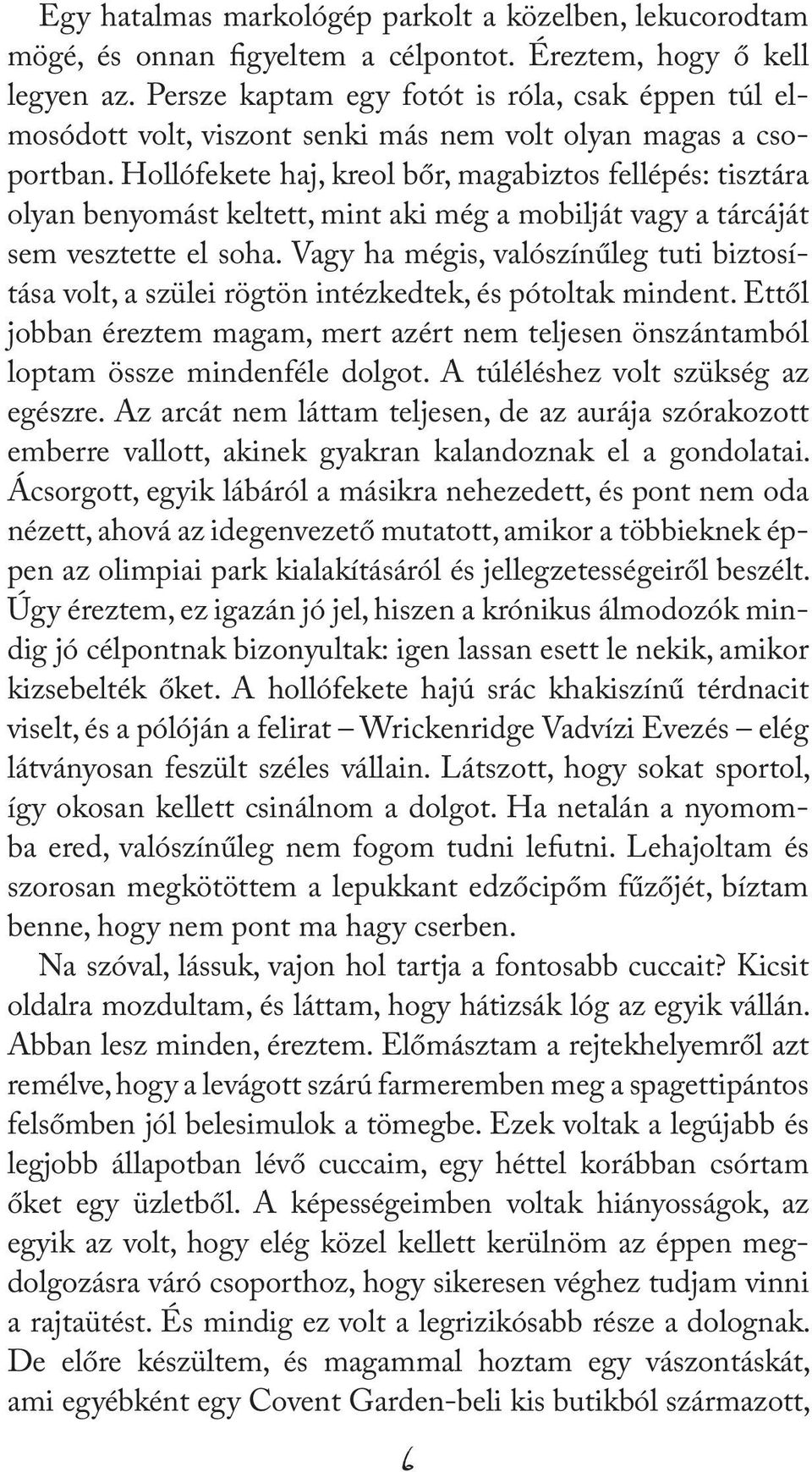 Hollófekete haj, kreol bőr, magabiztos fellépés: tisztára olyan benyomást keltett, mint aki még a mobilját vagy a tárcáját sem vesztette el soha.