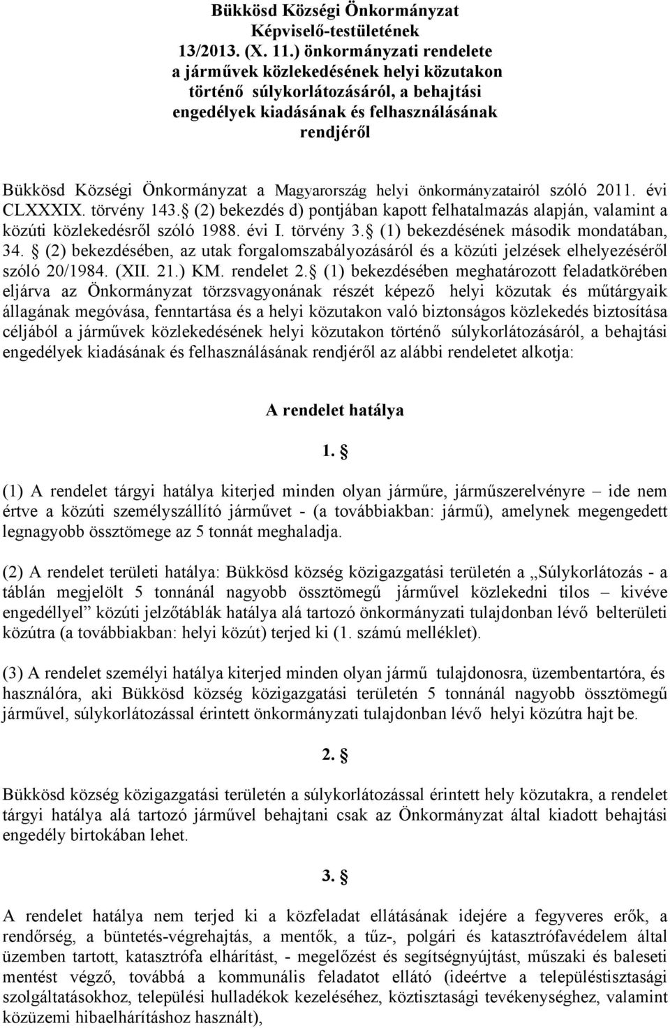 Magyarország helyi önkormányzatairól szóló 2011. évi CLXXXIX. törvény 143. (2) bekezdés d) pontjában kapott felhatalmazás alapján, valamint a közúti közlekedésről szóló 1988. évi I. törvény 3.