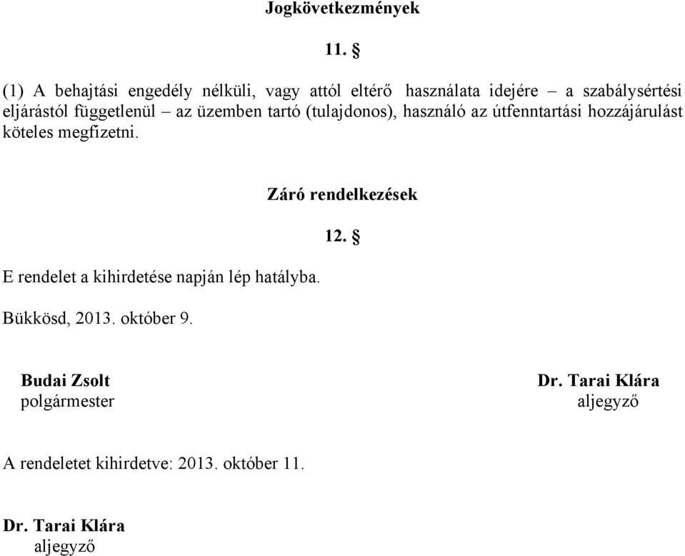 függetlenül az üzemben tartó (tulajdonos), használó az útfenntartási hozzájárulást köteles megfizetni.