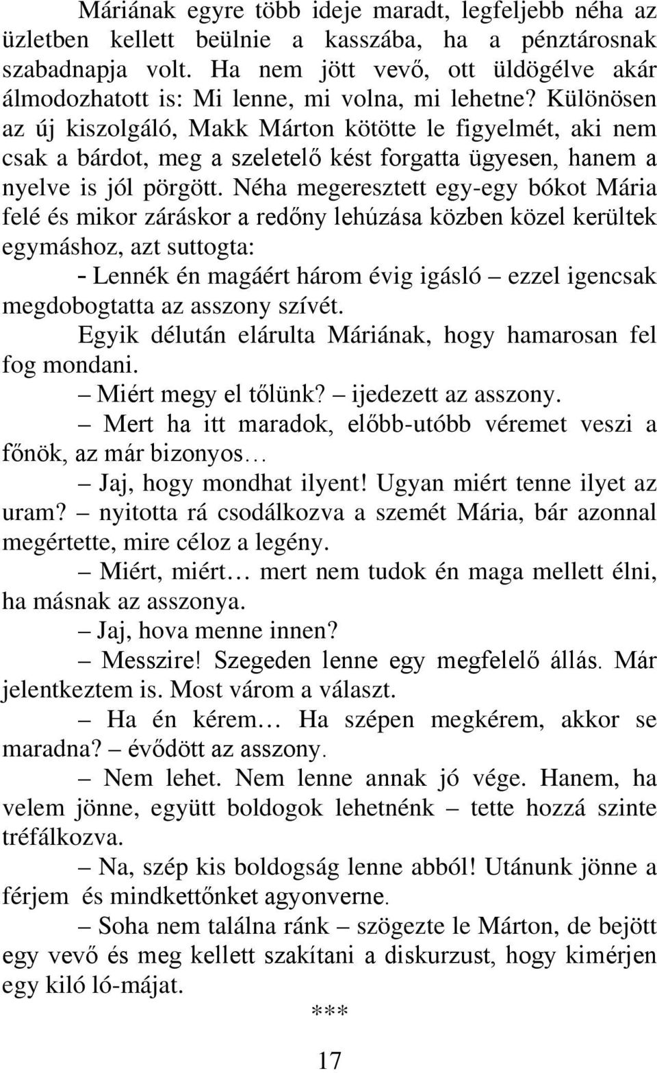 Különösen az új kiszolgáló, Makk Márton kötötte le figyelmét, aki nem csak a bárdot, meg a szeletelő kést forgatta ügyesen, hanem a nyelve is jól pörgött.