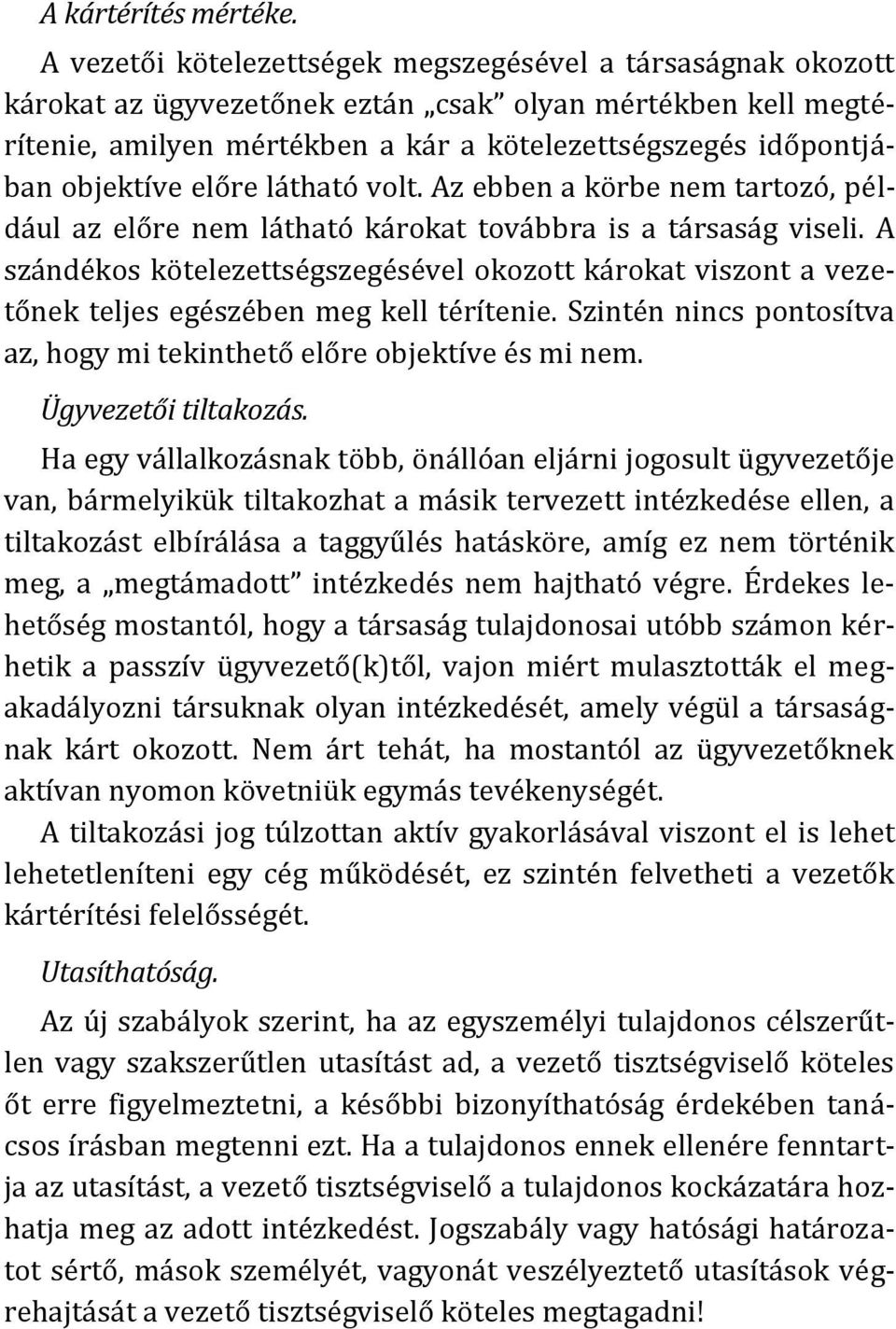 objektíve előre látható volt. Az ebben a körbe nem tartozó, például az előre nem látható károkat továbbra is a társaság viseli.