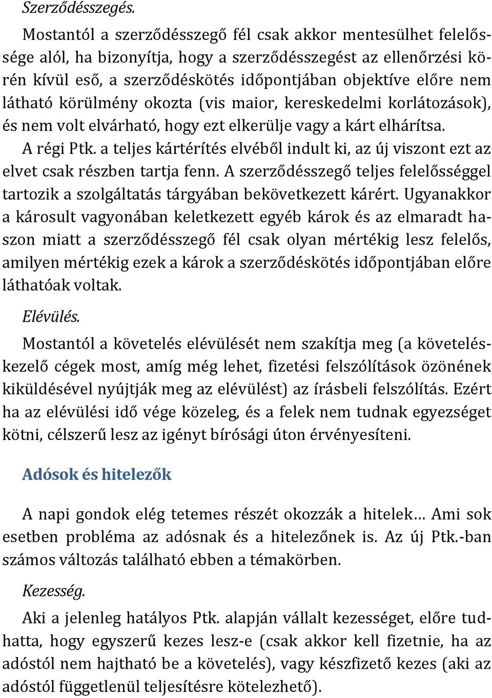 látható körülmény okozta (vis maior, kereskedelmi korlátozások), és nem volt elvárható, hogy ezt elkerülje vagy a kárt elhárítsa. A régi Ptk.