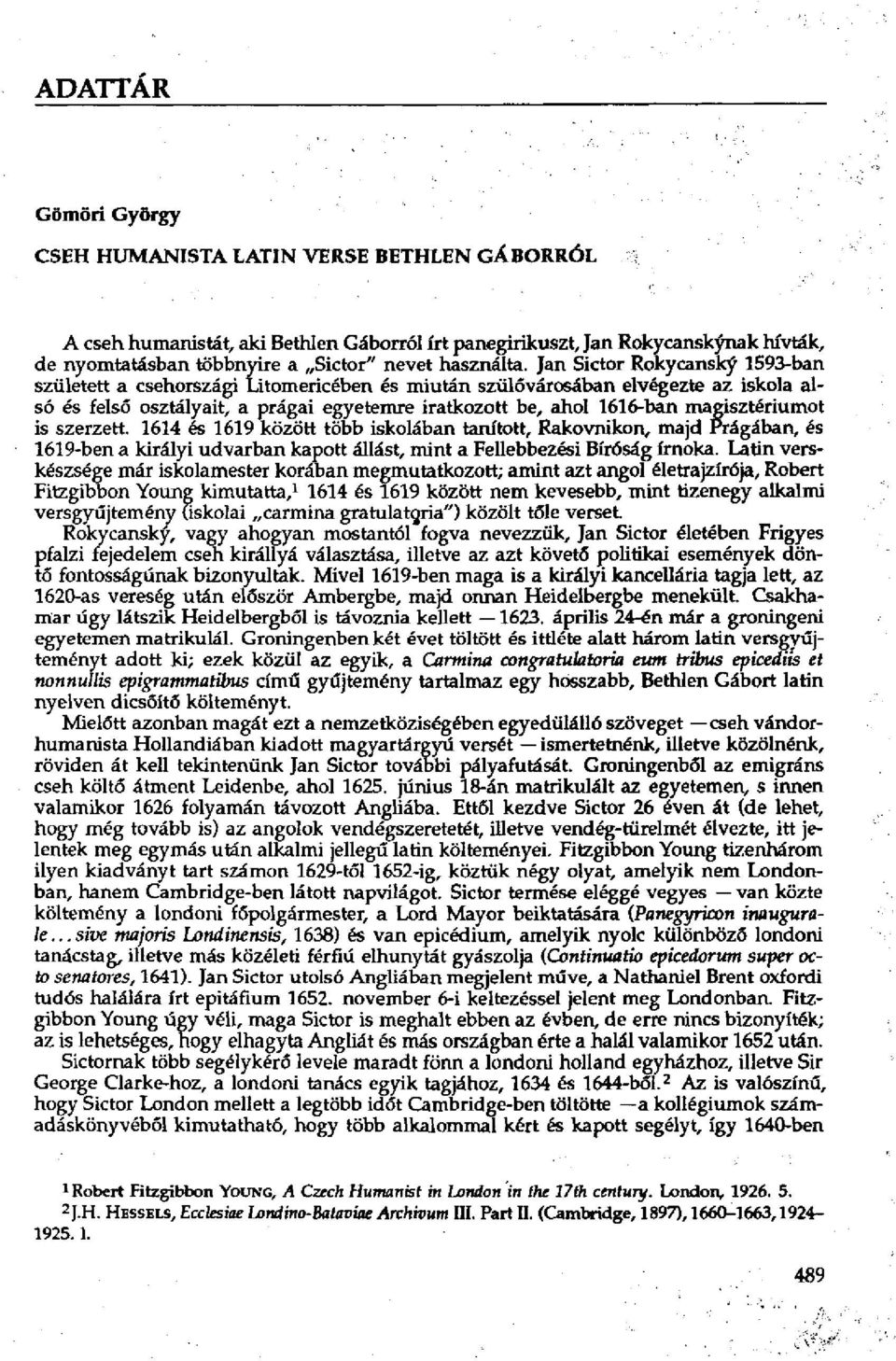 Jan Sictor Rokycansky 1593-ban született a csehországi Litomericében és miután szülővárosában elvégezte az iskola alsó és felső osztályait, a prágai egyetemre iratkozott be, ahol 1616-ban