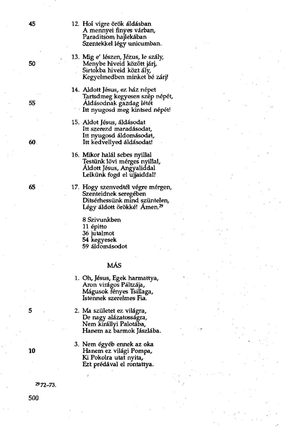 Áldott Jésus, ez ház népet Tartsdmeg kegyesen szép népét, 55 Áldásodnak gazdag létét Itt nyugosd meg kintsed népét! 15.