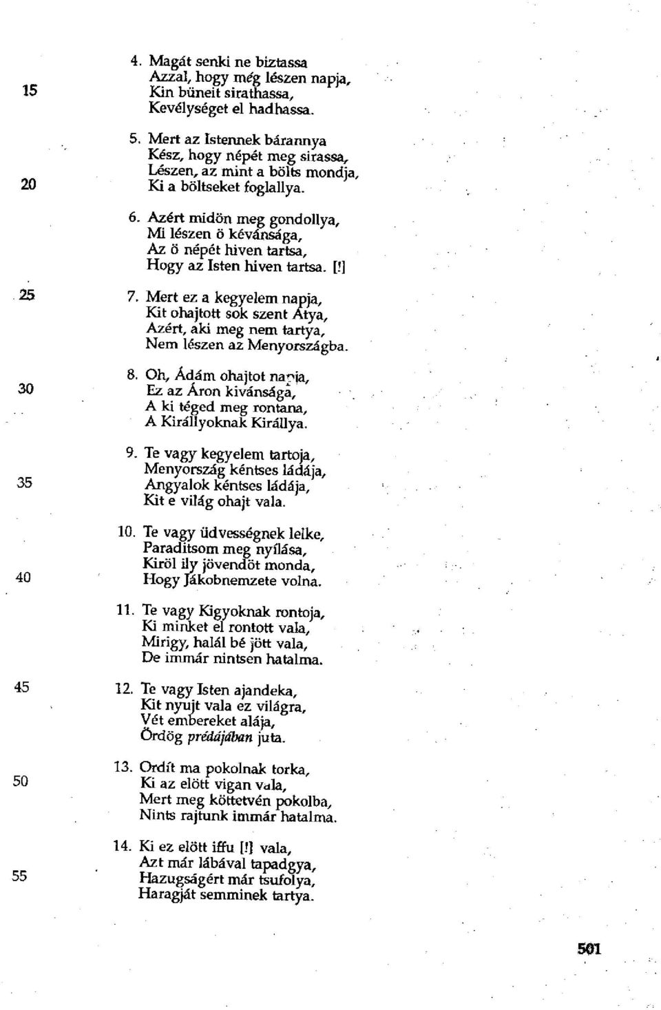 Azért midőn meg gondollya, Mi lészen ö kévánsága, Az ö népét hiven tartsa, Hogy az Isten hiven tartsa. [!] 25 7.