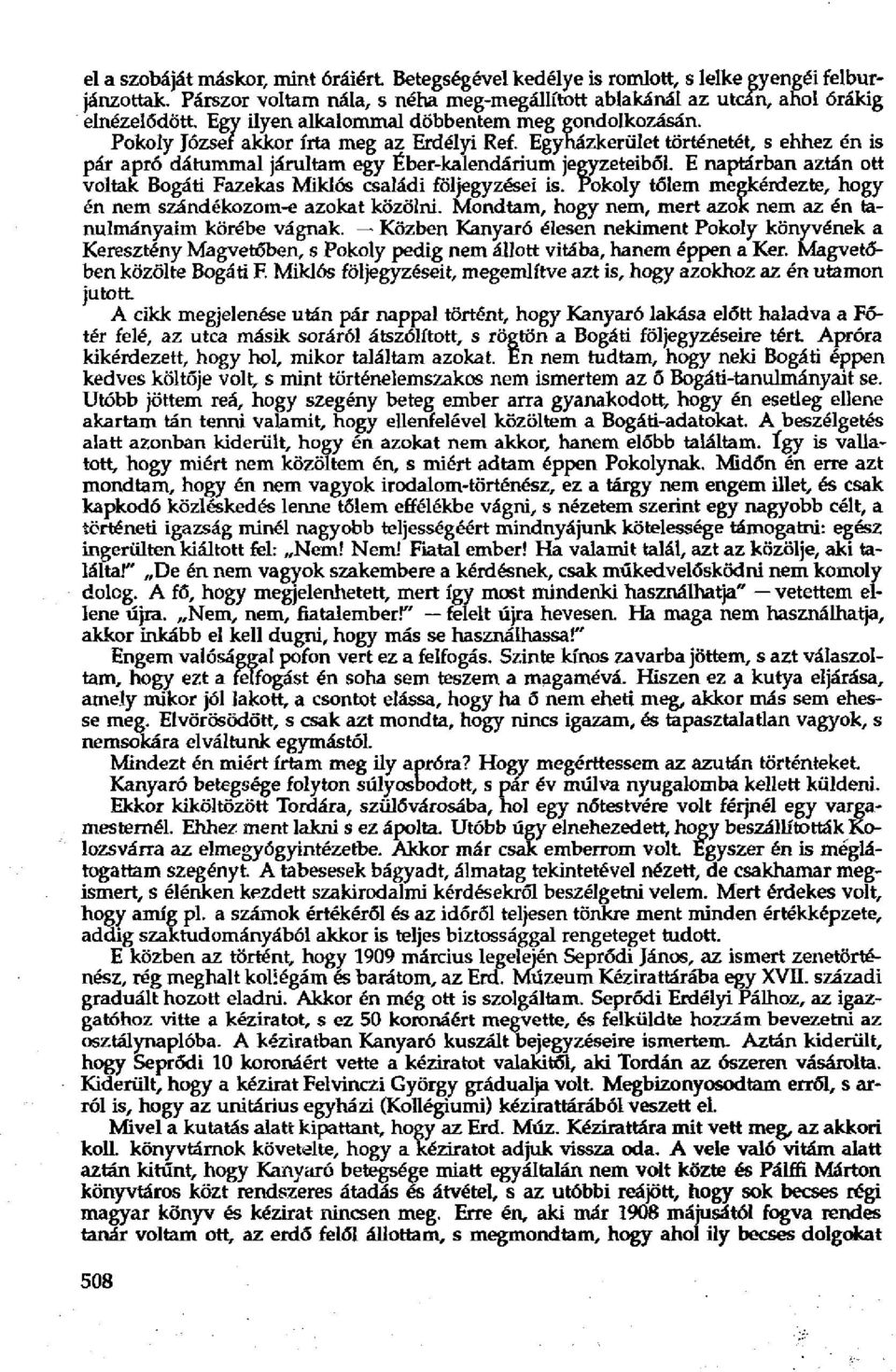 E naptárban aztán ott voltak Bogáti Fazekas Miklós családi följegyzései is. Pokoly tőlem megkérdezte, hogy én nem szándékozom-e azokat közölni.