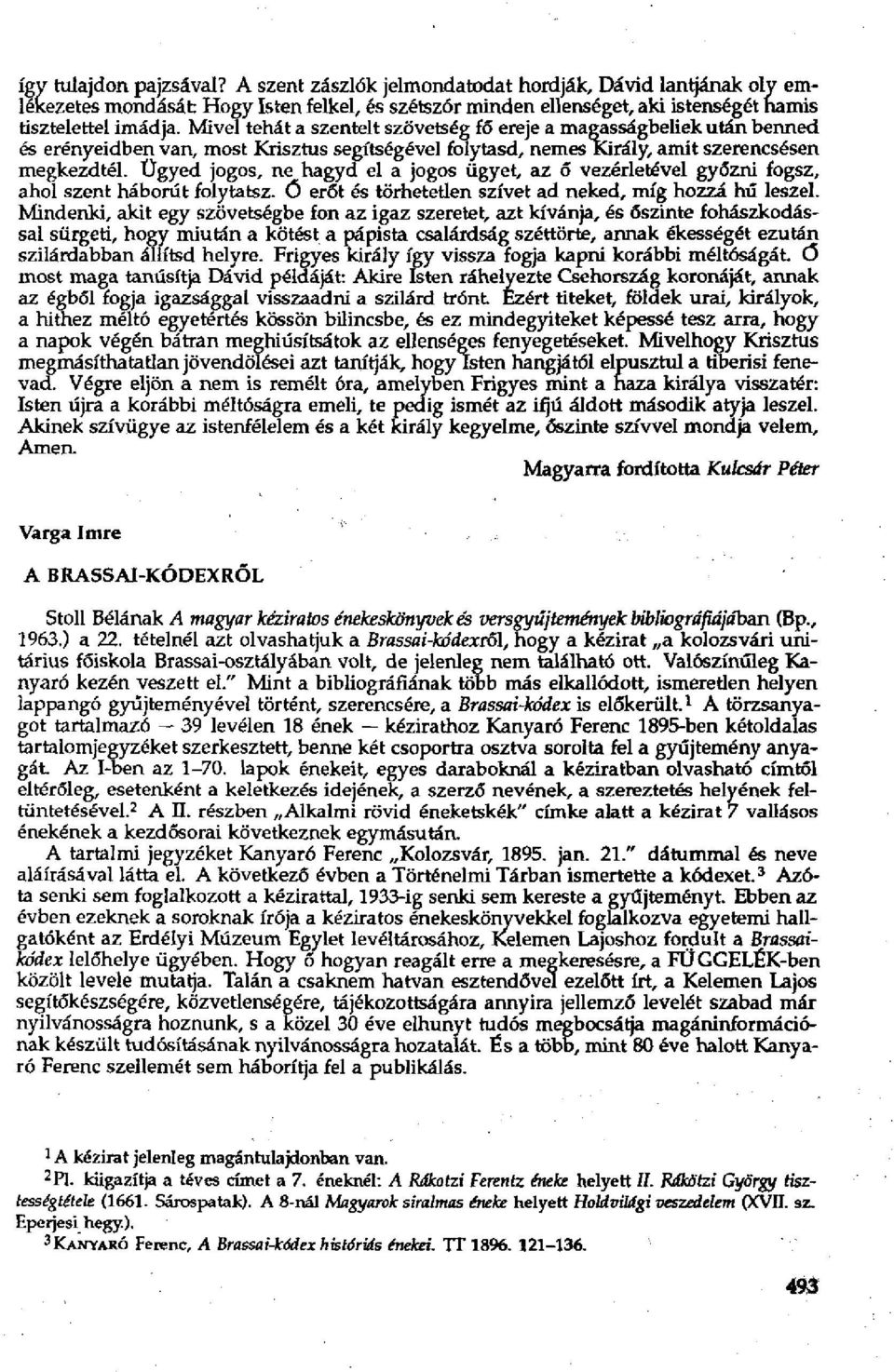 Ügyed jogos, ne hagyd el a jogos ügyet, az ő vezérletével győzni fogsz, ahol szent háborút folytatsz, ő erőt és törhetetlen szívet ad neked, míg hozzá hű leszel.