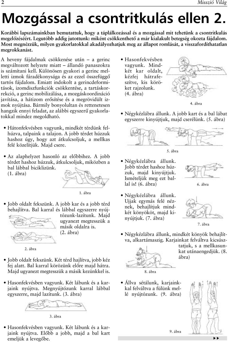 Most megnézzük, milyen gyakorlatokkal akadályozhatjuk meg az állapot romlását, a visszafordíthatatlan megrokkanást.