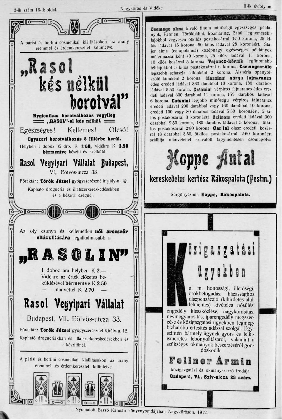 50 bérmentve késziti és szétküldi Rasol Vegyipari Vállalat Budapest, VI Eötvös-utcza 33. Főraktár: Török József gyógyszerészné lrikály-u. 12. Kapható drogueria és és a készitő czégnél.