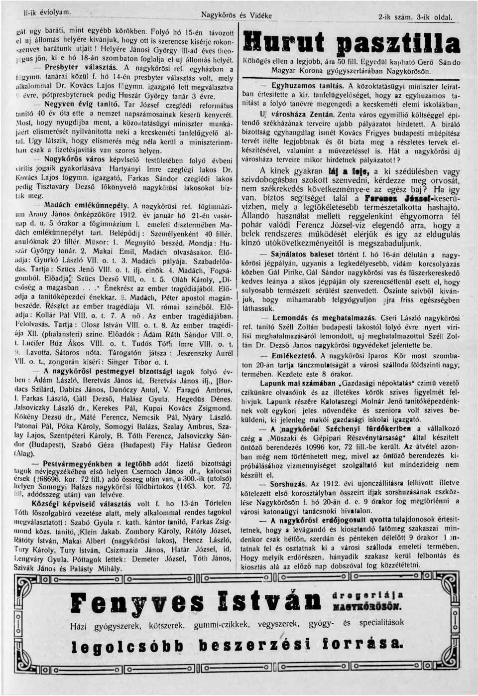 Helyére Jánosi György III-ad éves theologus jön, ki e hó 18-án szombaton foglalja el uj állomáshelyét. Presbyter választás. A nagykőrösi ref. egyházban a főgymn. tanárai közül f.