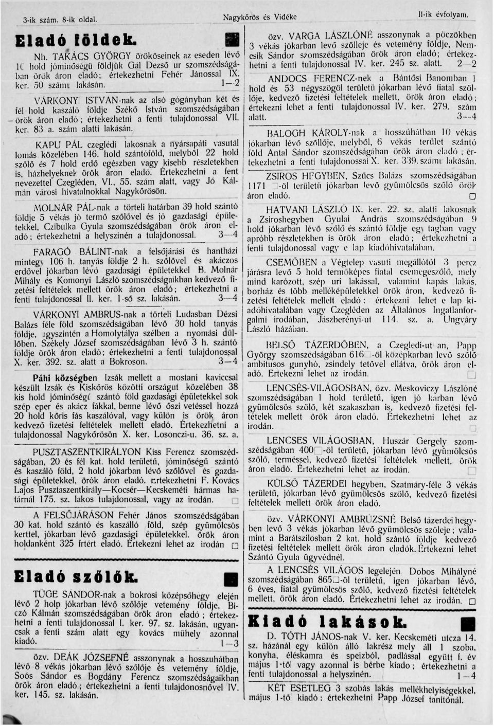 TAKÁCS GYÖRGY örököseinek az eseden lévő értekez- 10 hold jóminőségü földjük Gál Dezső ur szomszédságában hetni a fenti tulajdonossal IV. ker. 245 sz. alatt.