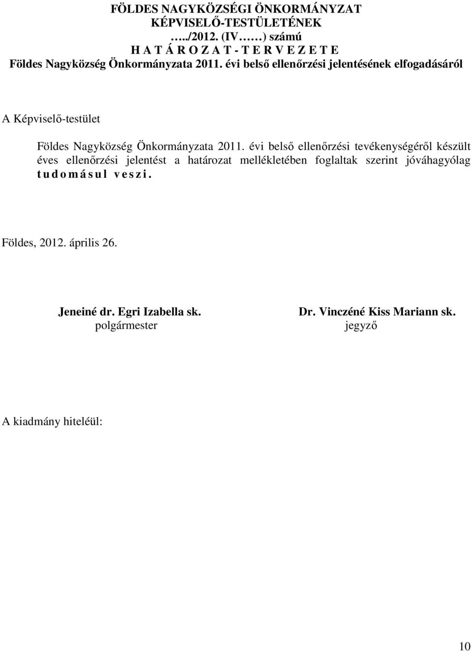 évi belső ellenőrzési jelentésének elfogadásáról A Képviselő-testület Földes Nagyközség Önkormányzata 2011.