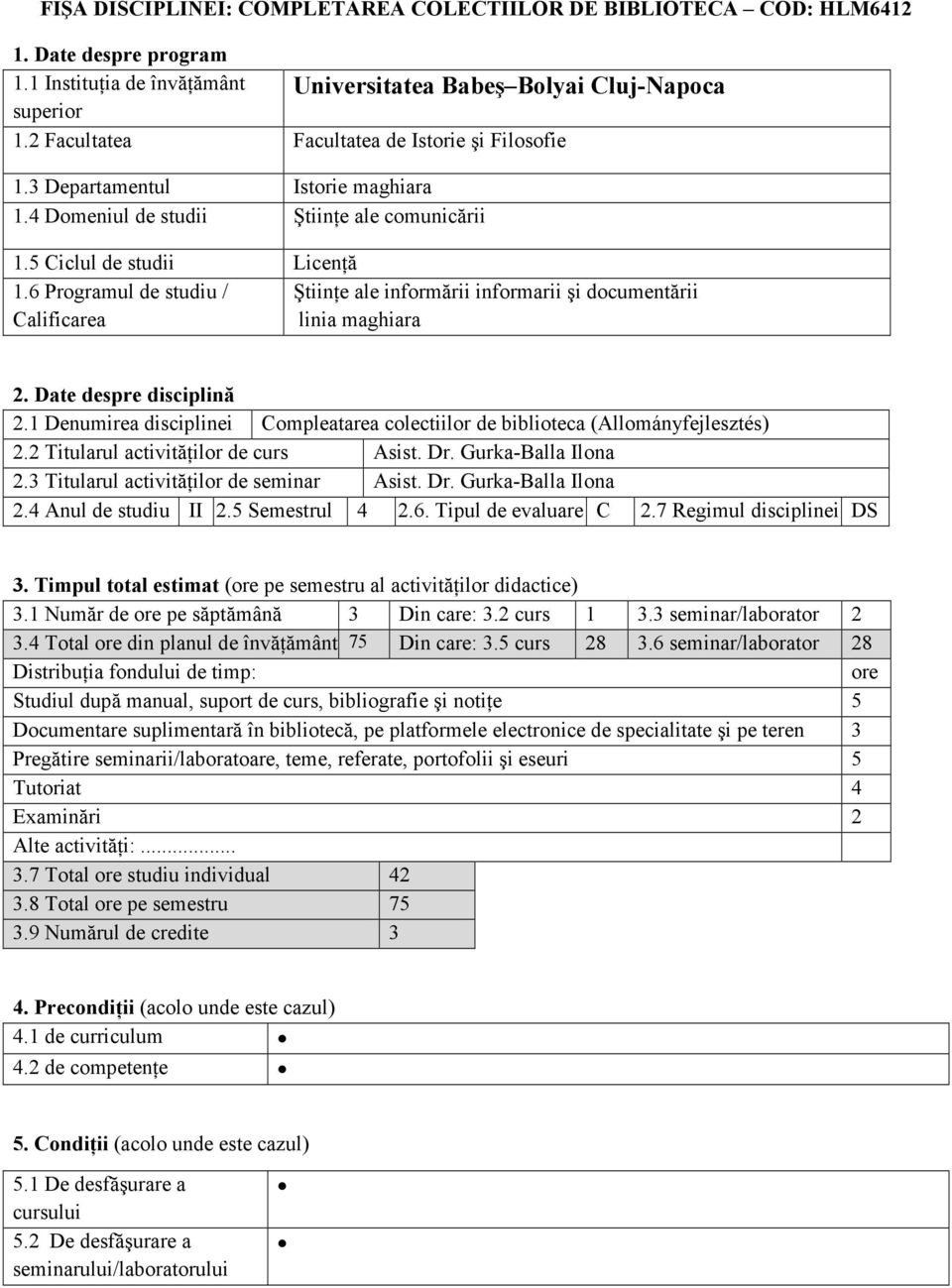 6 Programul de studiu / ŞtiinŃe ale informării informarii şi documentării Calificarea linia maghiara 2. Date despre disciplină 2.