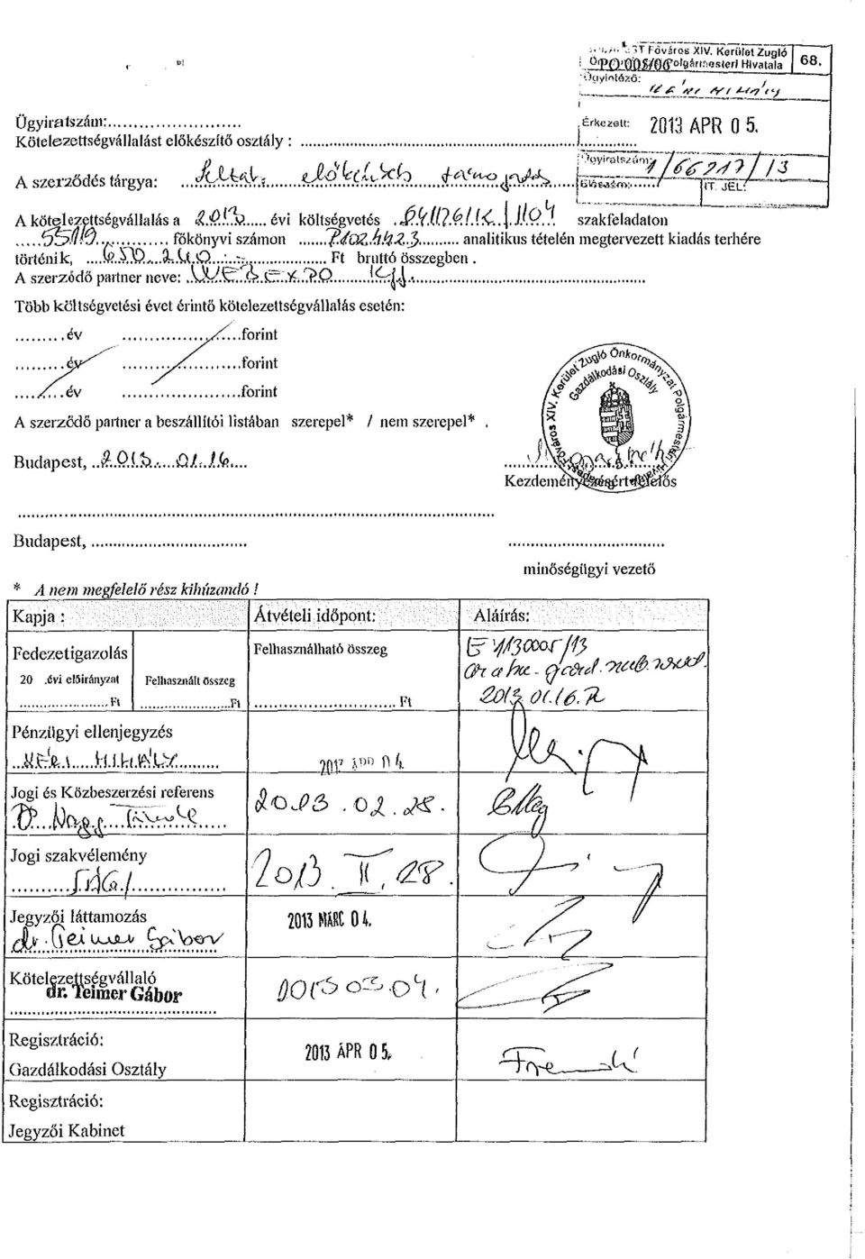 ..fö.sö A..eU.U.O...'...^, Ft bruttó összegben. A szerződő partner neve:..w.^.áí.í^.tfi.jí.q lírdkl Több költségvetési évet érintő kötelezettségvállalás esetén:.év.yf....forint. 4y" -/f- forint.