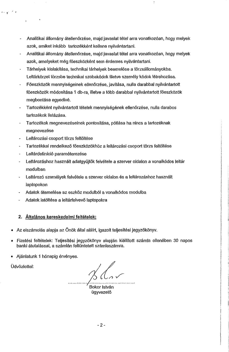 - Tárhelyek kialakítása, technikai tárhelyek beemelése a törzsállományokba. Leltárkörzet törzsbe technikai szobakódok illetve személy kódok létrehozása.