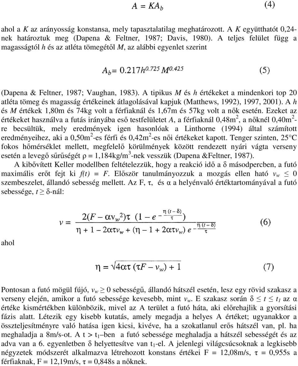 A tipikus M és h értékeket a mindenkori top 20 atléta tömeg és magasság értékeinek átlagolásával kapjuk (Matthews, 1992), 1997, 2001).