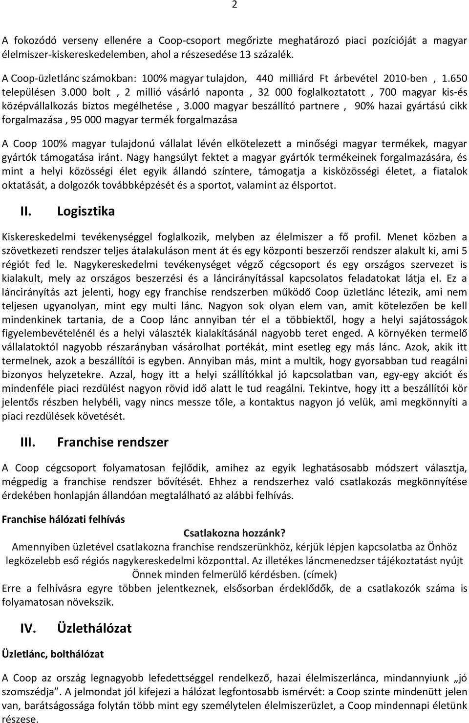 000 bolt, 2 millió vásárló naponta, 32 000 foglalkoztatott, 700 magyar kis-és középvállalkozás biztos megélhetése, 3.