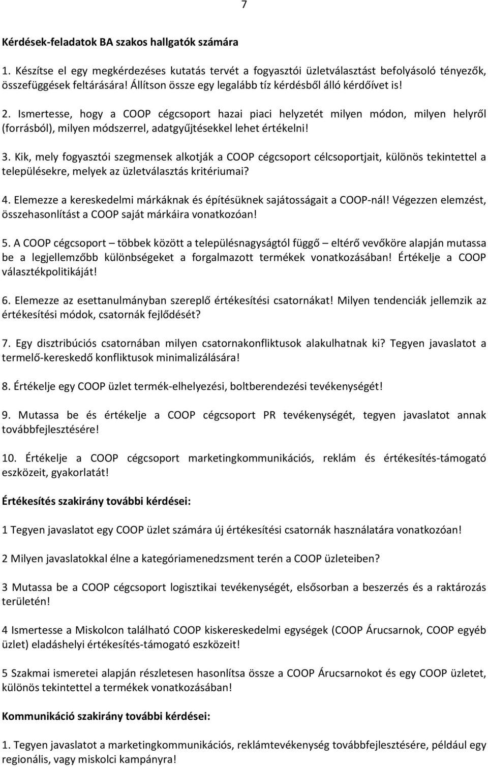 Ismertesse, hogy a COOP cégcsoport hazai piaci helyzetét milyen módon, milyen helyről (forrásból), milyen módszerrel, adatgyűjtésekkel lehet értékelni! 3.