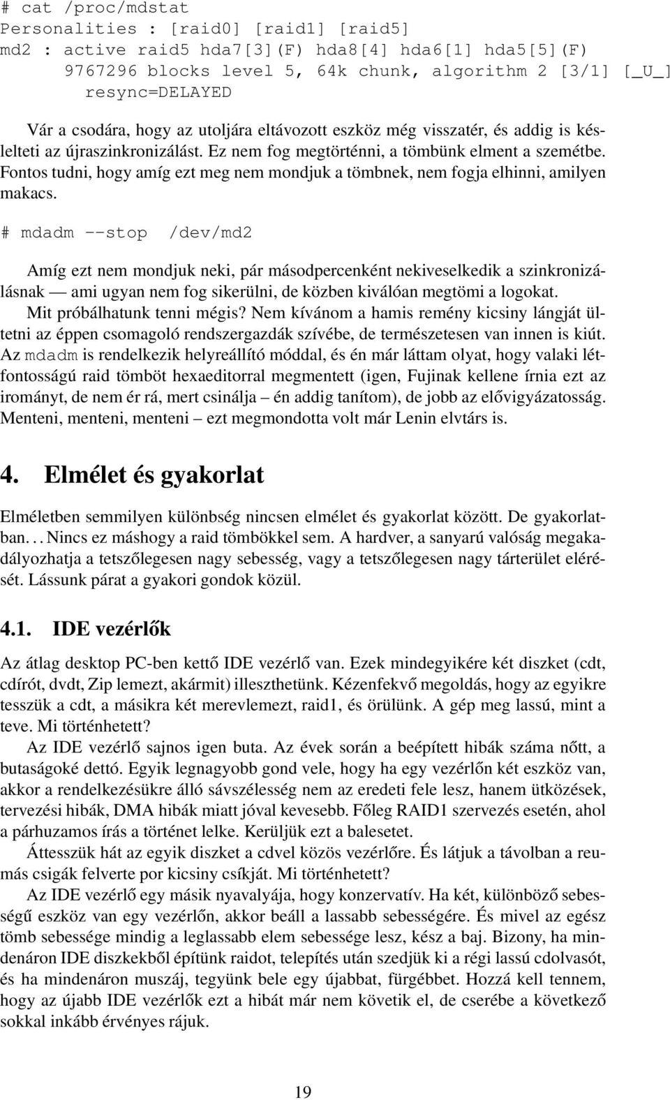 Fontos tudni, hogy amíg ezt meg nem mondjuk a tömbnek, nem fogja elhinni, amilyen makacs.