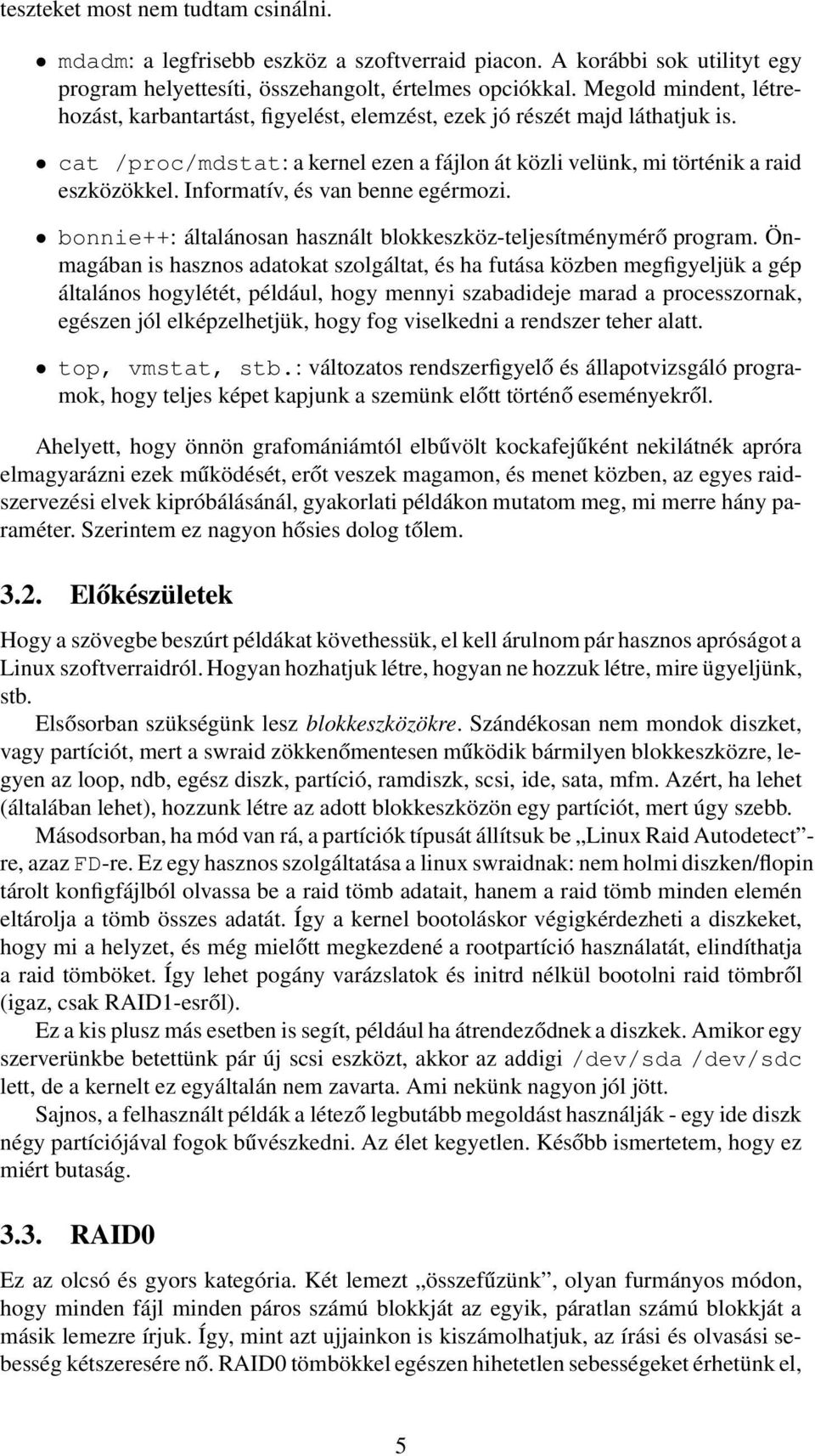 Informatív, és van benne egérmozi. bonnie++: általánosan használt blokkeszköz-teljesítménymérő program.