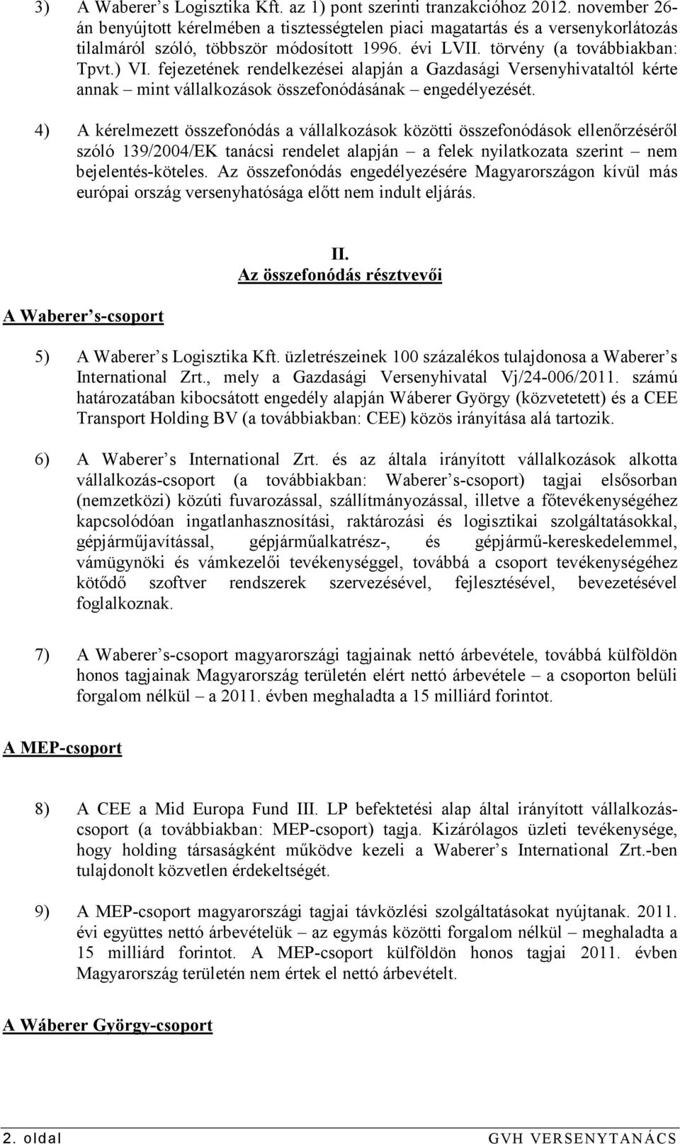 fejezetének rendelkezései alapján a Gazdasági Versenyhivataltól kérte annak mint vállalkozások összefonódásának engedélyezését.