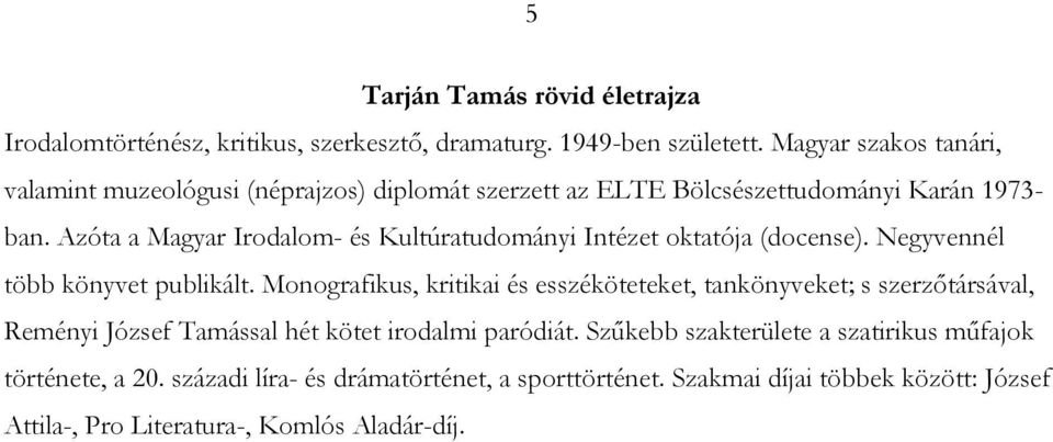 Azóta a Magyar Irodalom- és Kultúratudományi Intézet oktatója (docense). Negyvennél több könyvet publikált.