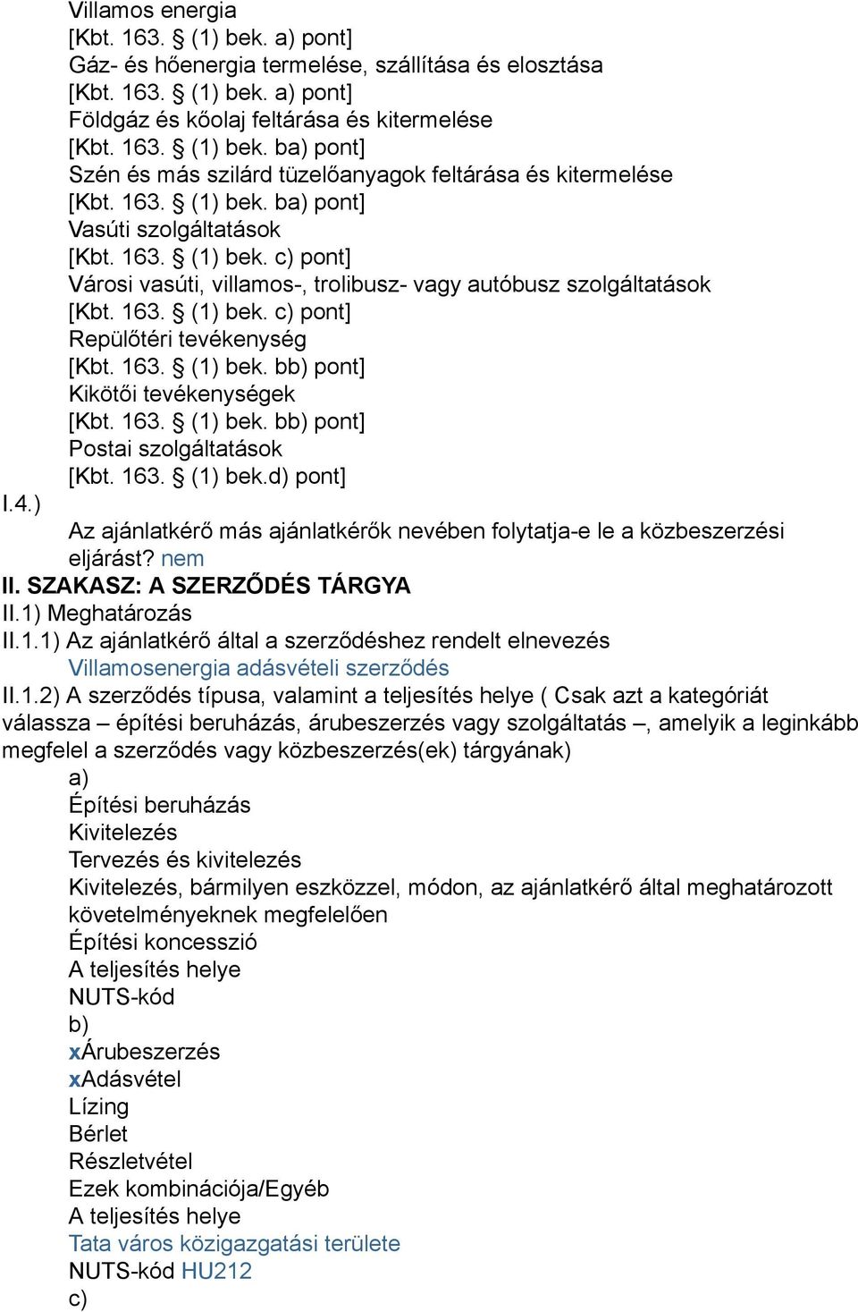 163. (1) bek. bb) pont] Kikötői tevékenységek [Kbt. 163. (1) bek. bb) pont] Postai szolgáltatások [Kbt. 163. (1) bek.d) pont] I.4.