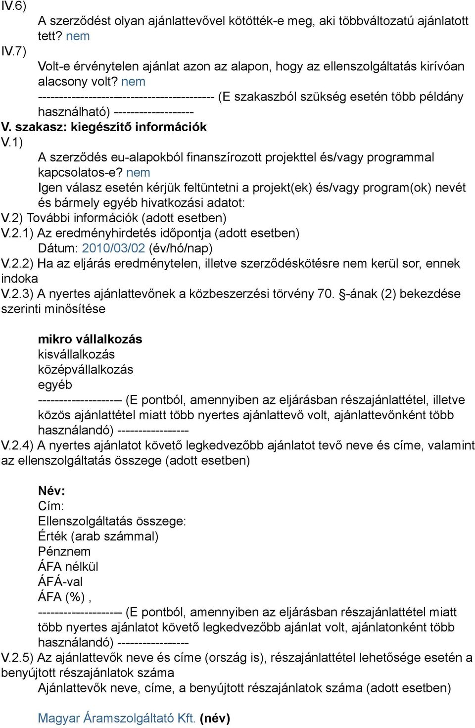 1) A szerződés eu-alapokból finanszírozott projekttel és/vagy programmal kapcsolatos-e?