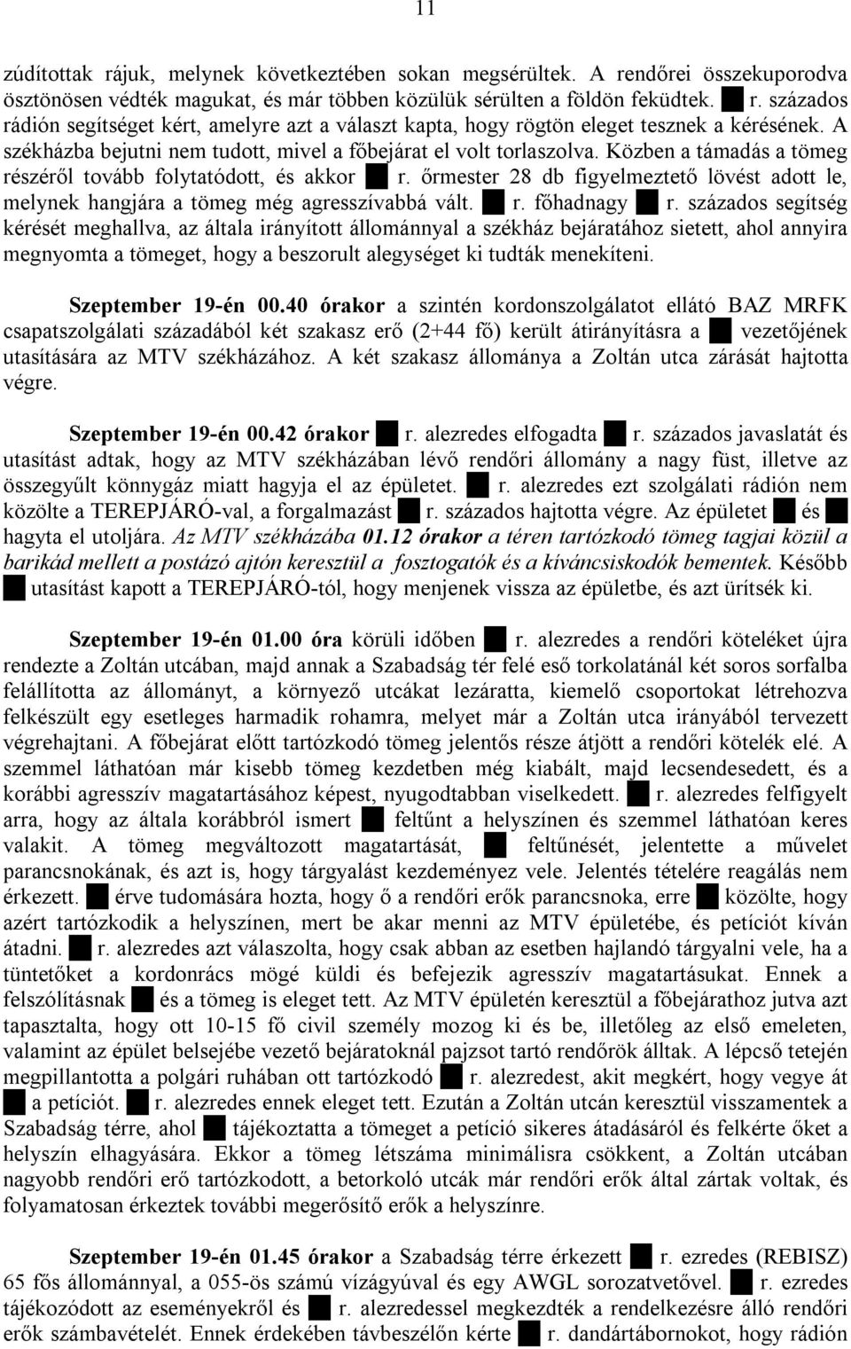 őrmester 28 db figyelmeztető lövést adott le, melynek hangjára a tömeg még agresszívabbá vált. r. főhadnagy r.