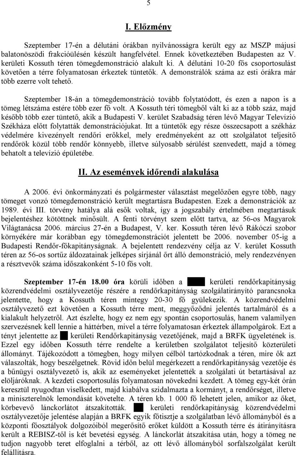 A demonstrálók száma az esti órákra már több ezerre volt tehető. Szeptember 18-án a tömegdemonstráció tovább folytatódott, és ezen a napon is a tömeg létszáma estére több ezer fő volt.