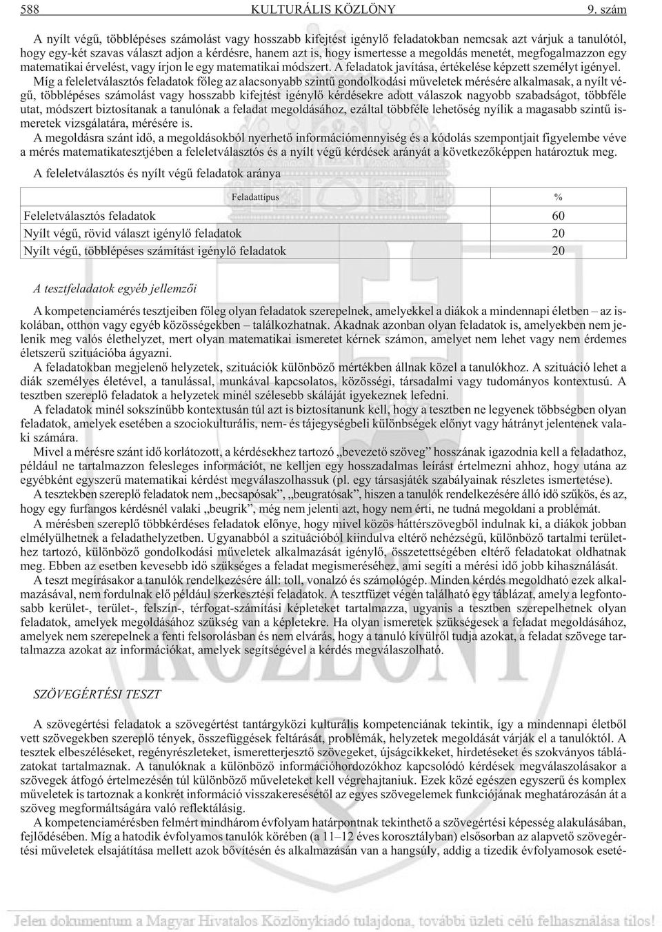 megoldás menetét, megfogalmazzon egy matematikai érvelést, vagy írjon le egy matematikai módszert. A feladatok javítása, értékelése képzett személyt igényel.