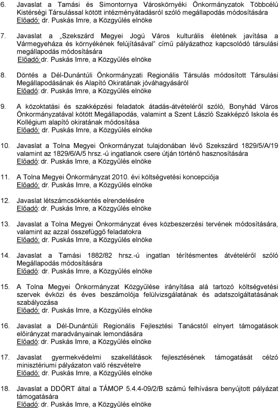 Javaslat a Szekszárd Megyei Jogú Város kulturális életének javítása a Vármegyeháza és környékének felújításával című pályázathoz kapcsolódó társulási megállapodás módosítására Előadó: dr.