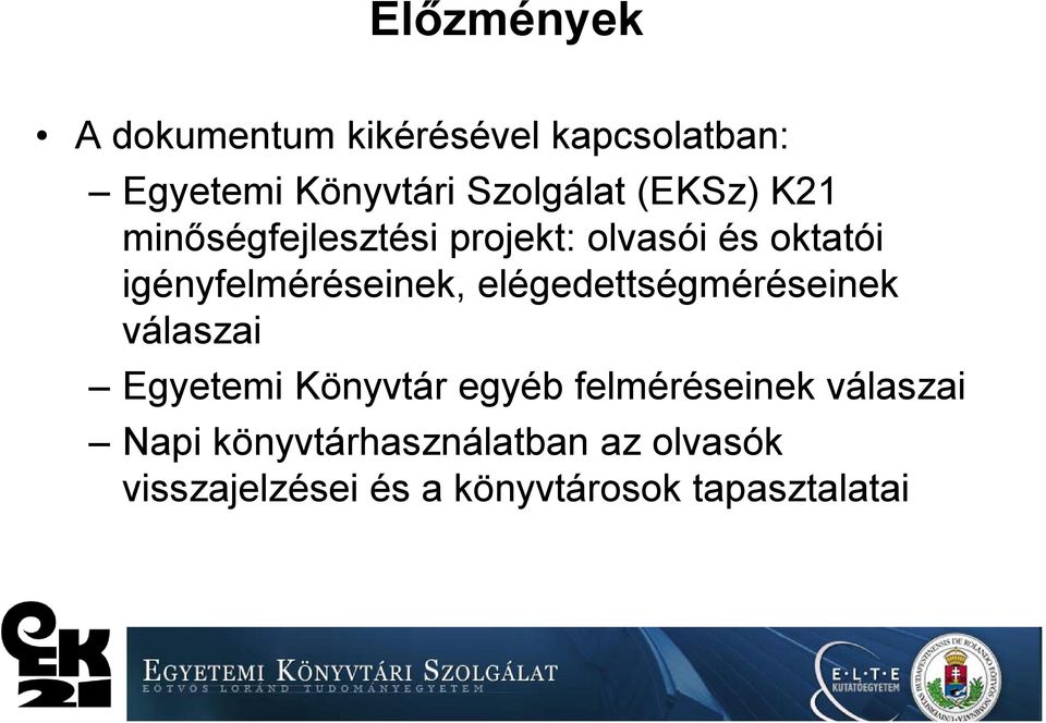 elégedettségméréseinek válaszai Egyetemi Könyvtár egyéb felméréseinek válaszai