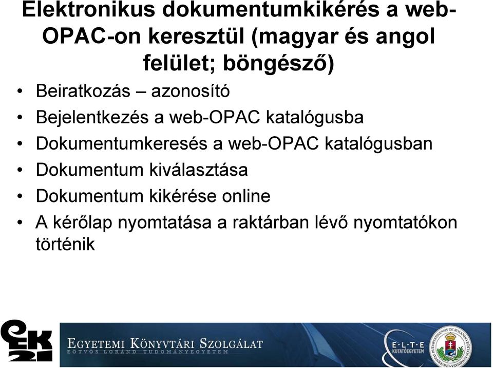katalógusba Dokumentumkeresés a web-opac katalógusban Dokumentum