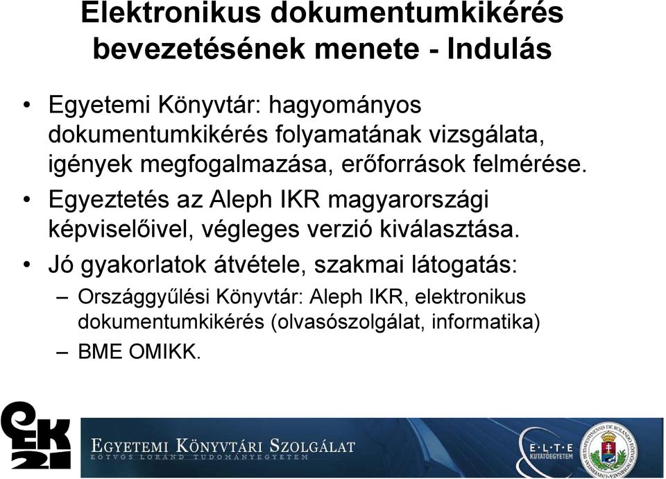 Egyeztetés az Aleph IKR magyarországi képviselőivel, végleges verzió kiválasztása.