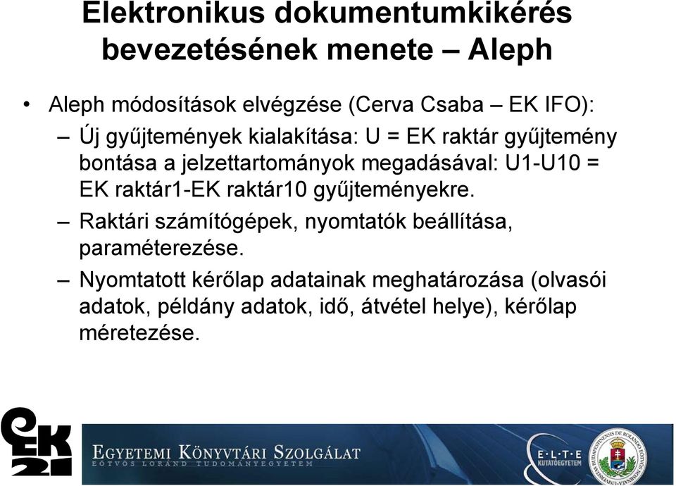 U1-U10 = EK raktár1-ek raktár10 gyűjteményekre. Raktári számítógépek, nyomtatók beállítása, paraméterezése.