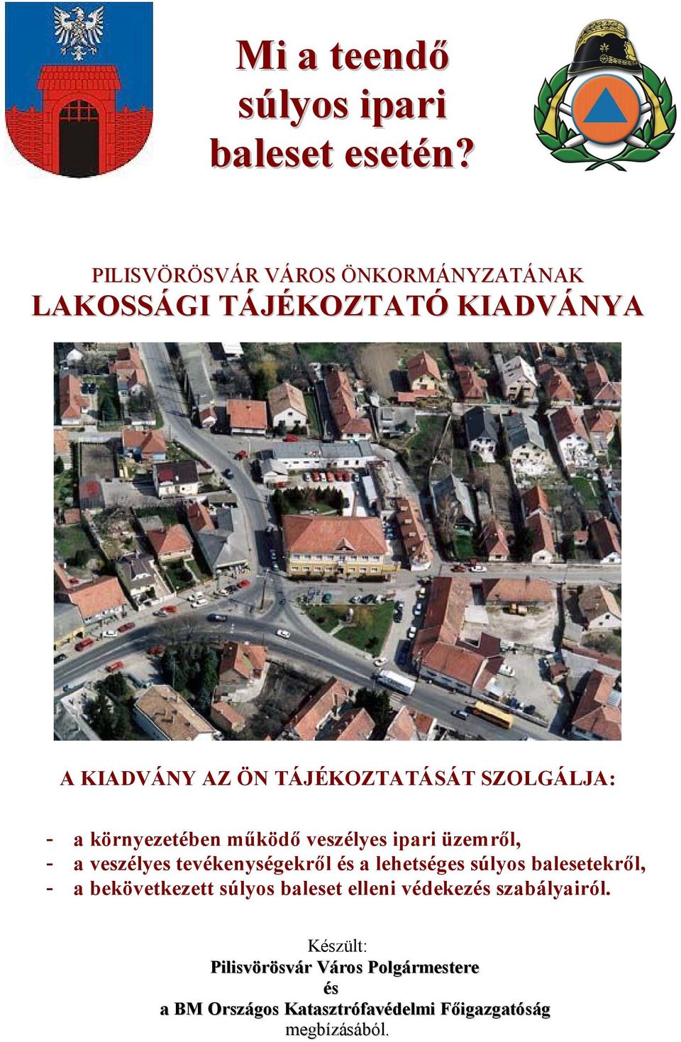 SZOLGÁLJA: - a környezetében működő veszélyes ipari üzemről, - a veszélyes tevékenységekről és a lehetséges