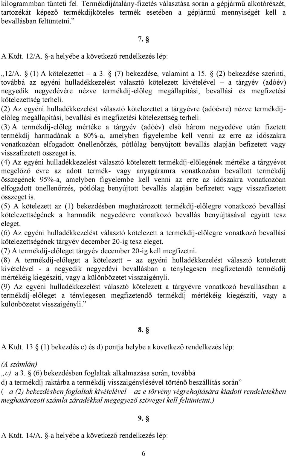 (2) bekezdése szerinti, továbbá az egyéni hulladékkezelést választó kötelezett kivételével a tárgyév (adóév) negyedik negyedévére nézve termékdíj-előleg megállapítási, bevallási és megfizetési