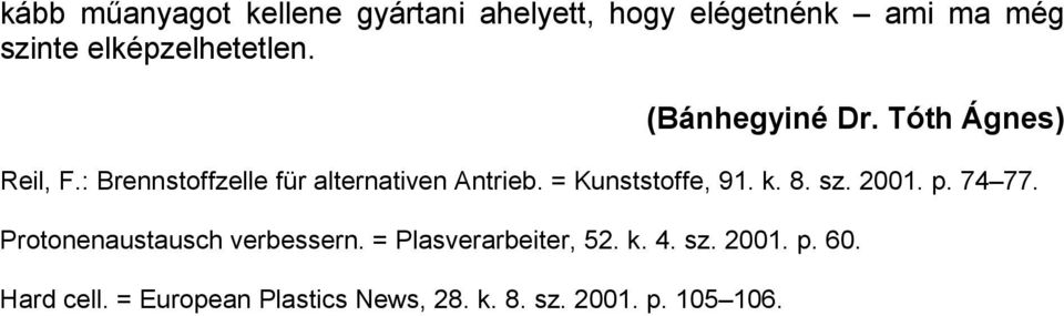 : Brennstoffzelle für alternativen Antrieb. = Kunststoffe, 91. k. 8. sz. 2001. p. 74 77.