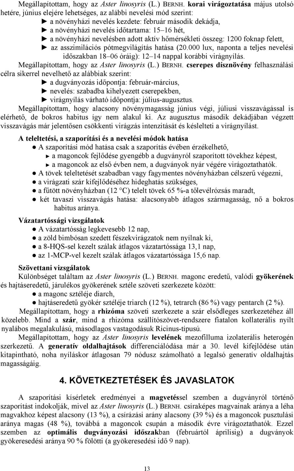 a növényházi nevelésben adott aktív hőmérsékleti összeg: 1200 foknap felett, az asszimilációs pótmegvilágítás hatása (20.