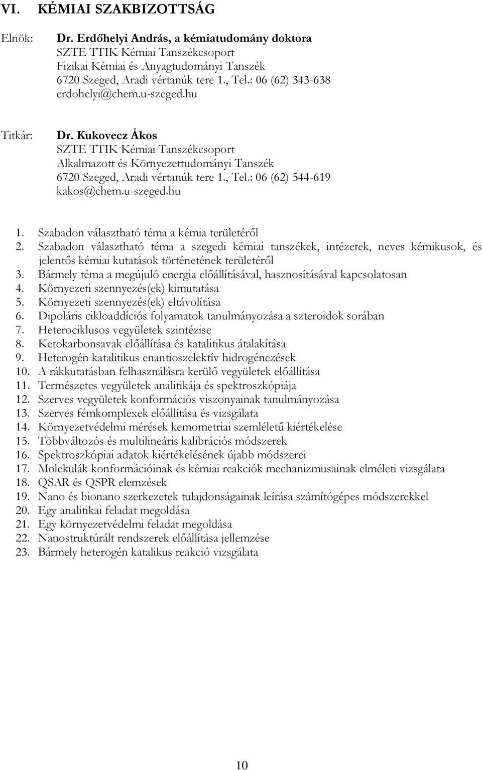 : 06 (62) 544-619 kakos@chem.u-szeged.hu 1. Szabadon választható téma a kémia területéről 2.